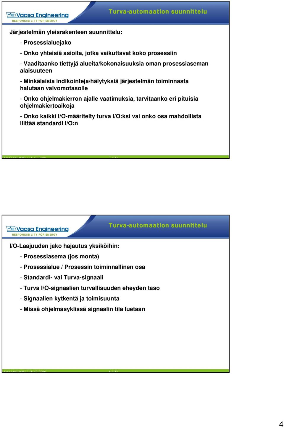 I/O-määritelty turva I/O:ksi vai onko osa mahdollista liittää standardi I/O:n Tero Lehtimäki / 15.10.