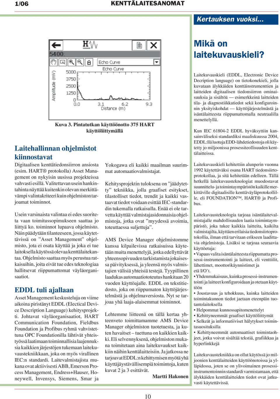 HART protokolla) Asset Management on nykyisin uusissa projekteissa vahvasti esillä.