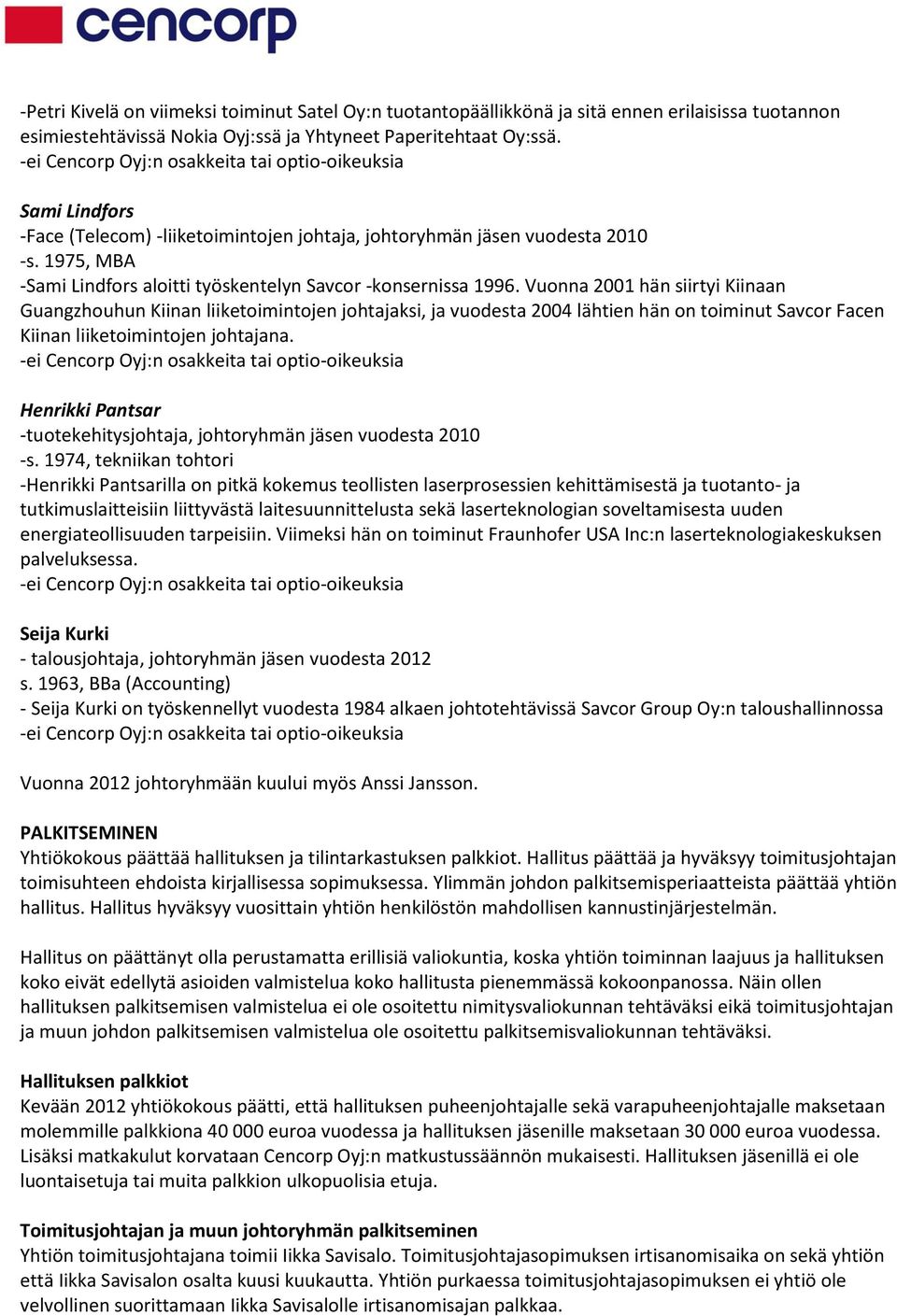 Vuonna 2001 hän siirtyi Kiinaan Guangzhouhun Kiinan liiketoimintojen johtajaksi, ja vuodesta 2004 lähtien hän on toiminut Savcor Facen Kiinan liiketoimintojen johtajana.