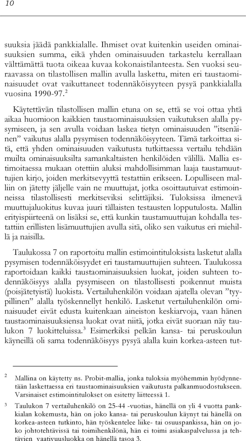 2 Käytettävän tilastollisen mallin etuna on se, että se voi ottaa yhtä aikaa huomioon kaikkien taustaominaisuuksien vaikutuksen alalla pysymiseen, ja sen avulla voidaan laskea tietyn ominaisuuden