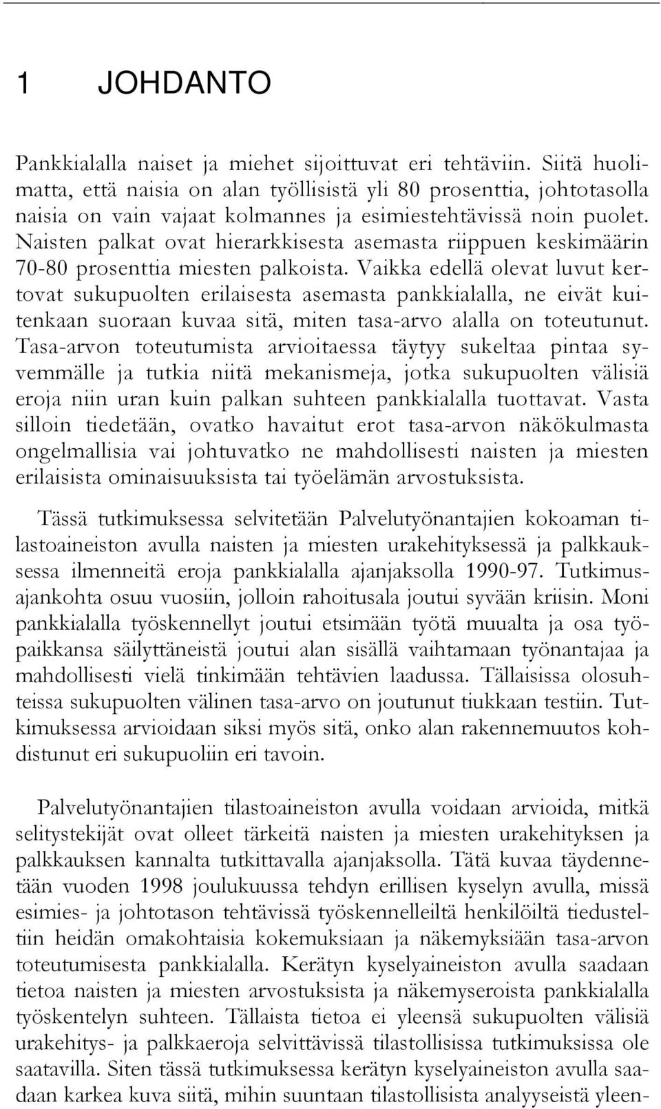 Naisten palkat ovat hierarkkisesta asemasta riippuen keskimäärin 70-80 prosenttia miesten palkoista.