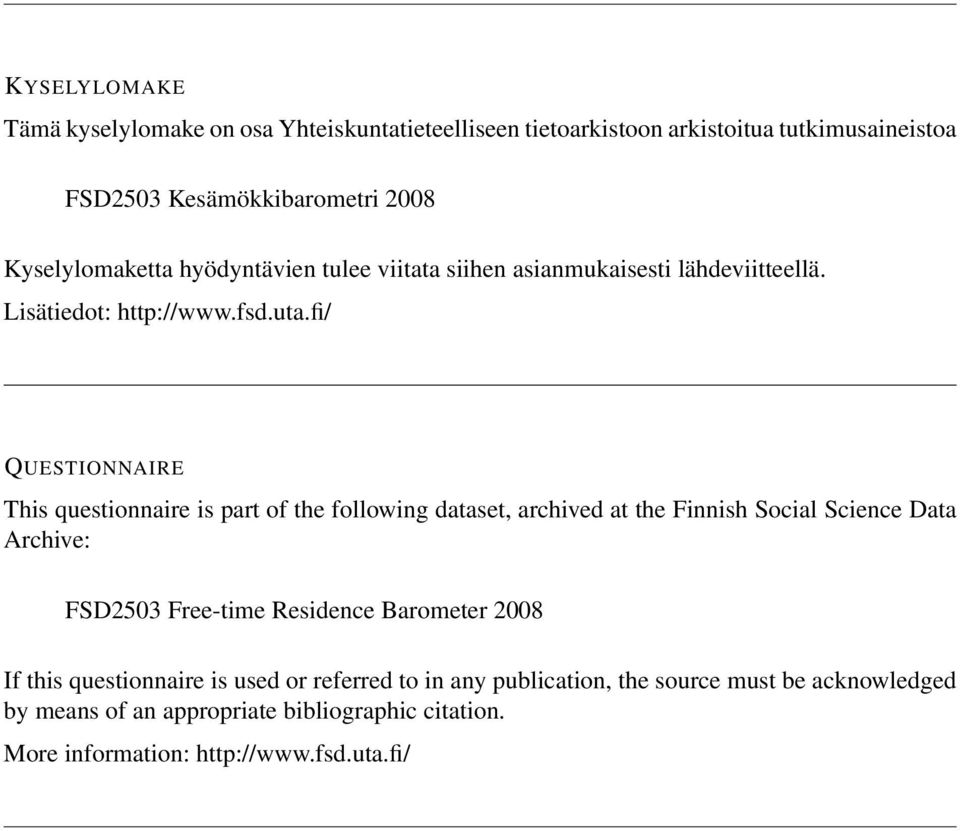 fi/ QUESTIONNAIRE This questionnaire is part of the following dataset, archived at the Finnish Social Science Data Archive: FSD2503 Free-time Residence