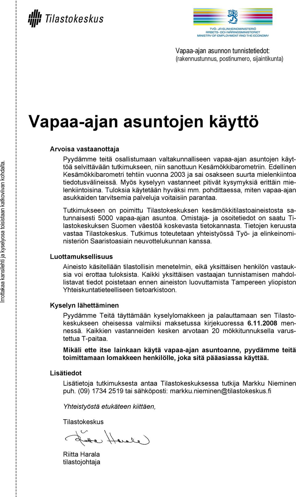 Edellinen Kesämökkibarometri tehtiin vuonna 2003 ja sai osakseen suurta mielenkiintoa tiedotusvälineissä. Myös kyselyyn vastanneet pitivät kysymyksiä erittäin mielenkiintoisina.