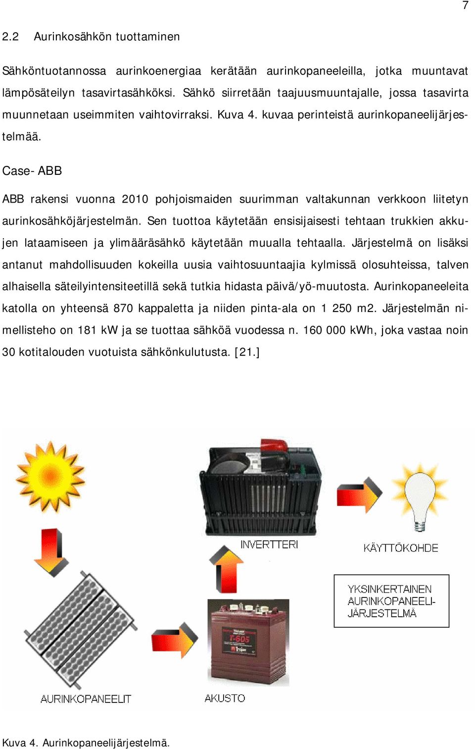 Case- ABB ABB rakensi vuonna 2010 pohjoismaiden suurimman valtakunnan verkkoon liitetyn aurinkosähköjärjestelmän.