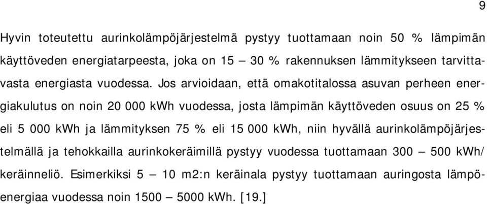 Jos arvioidaan, että omakotitalossa asuvan perheen energiakulutus on noin 20 000 kwh vuodessa, josta lämpimän käyttöveden osuus on 25 % eli 5 000 kwh