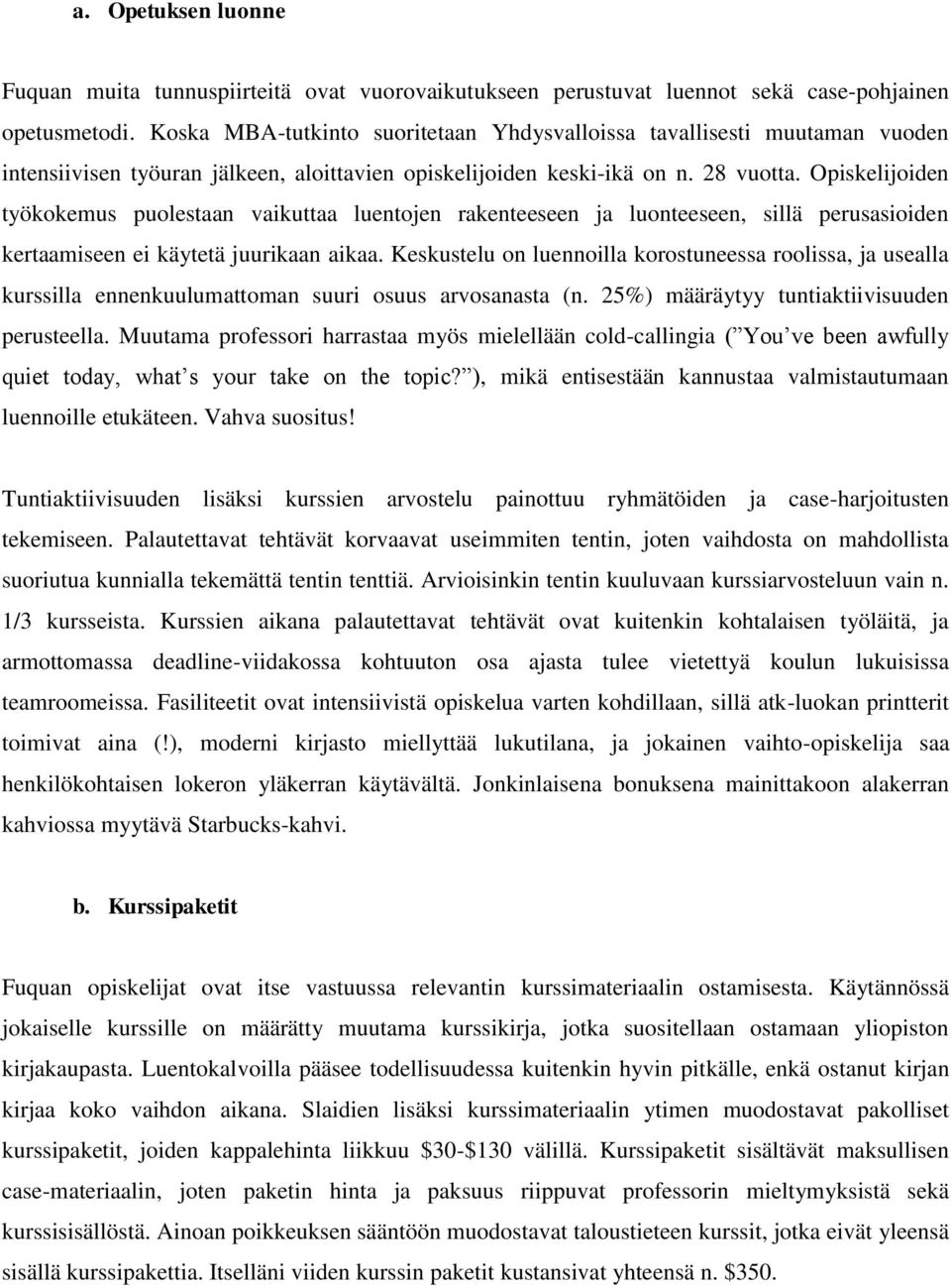 Opiskelijoiden työkokemus puolestaan vaikuttaa luentojen rakenteeseen ja luonteeseen, sillä perusasioiden kertaamiseen ei käytetä juurikaan aikaa.