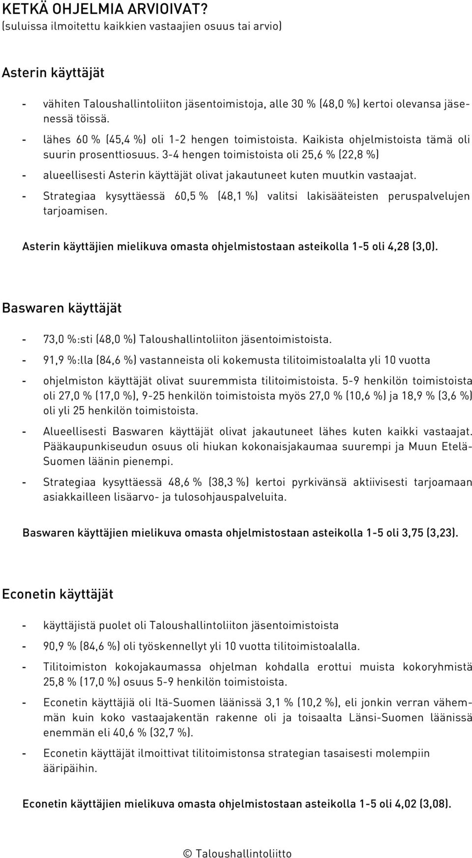 - lähes 60 % (45,4 %) oli 1-2 hengen toimistoista. Kaikista ohjelmistoista tämä oli suurin prosenttiosuus.