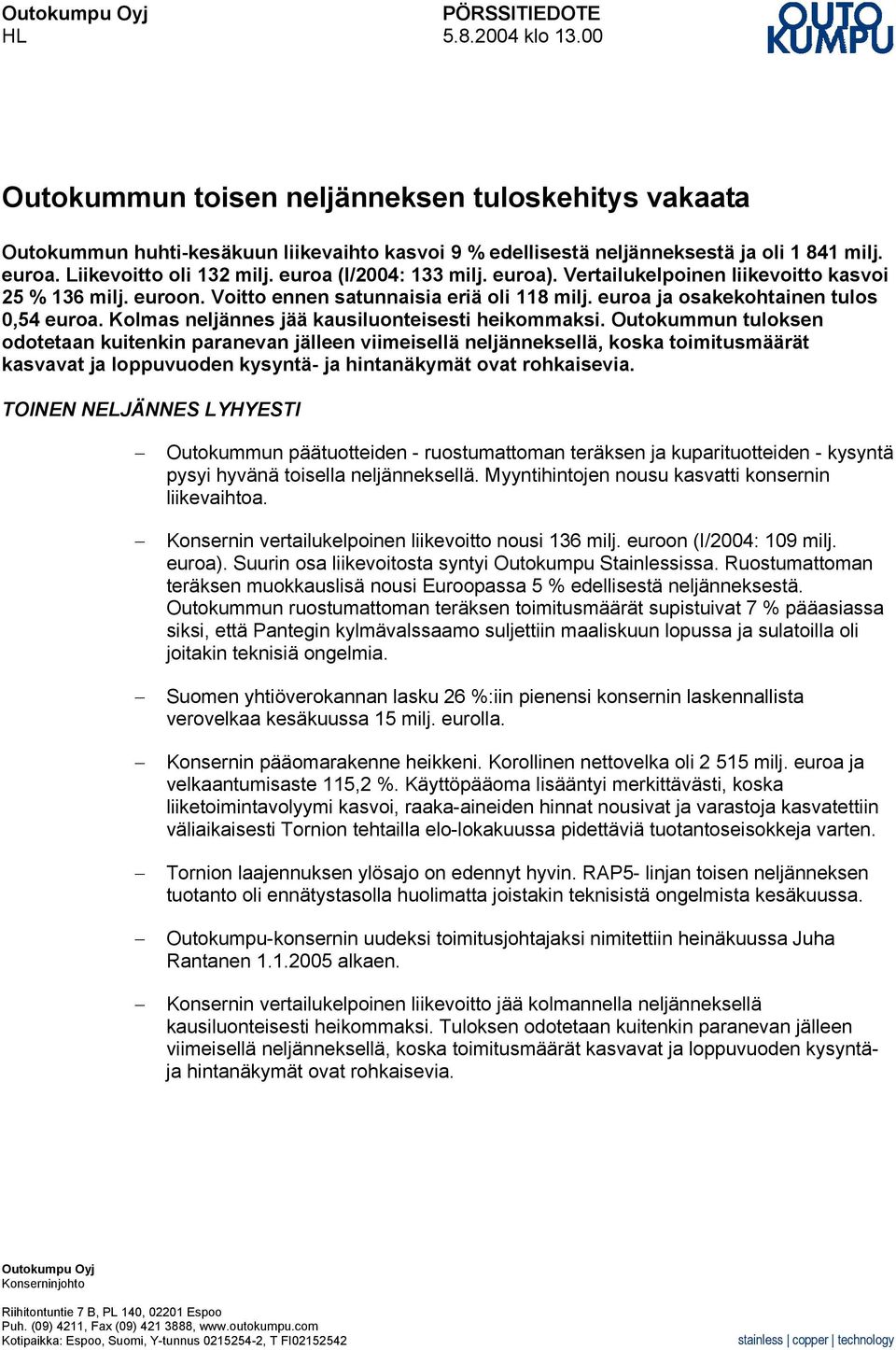 euroa ja osakekohtainen tulos 0,54 euroa. Kolmas neljännes jää kausiluonteisesti heikommaksi.