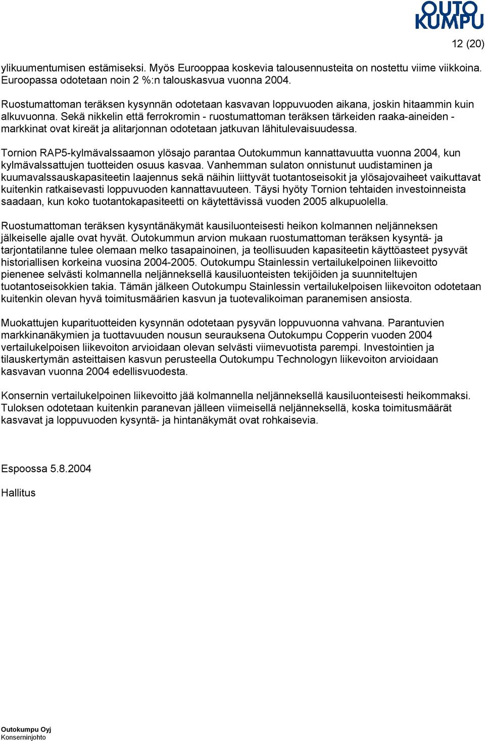 Sekä nikkelin että ferrokromin - ruostumattoman teräksen tärkeiden raaka-aineiden - markkinat ovat kireät ja alitarjonnan odotetaan jatkuvan lähitulevaisuudessa.