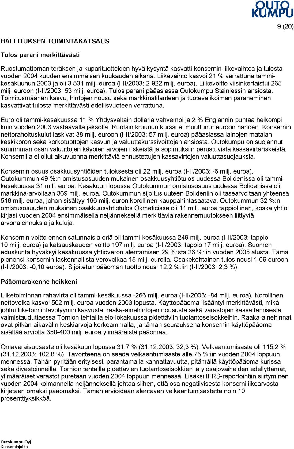 euroa). Tulos parani pääasiassa Outokumpu Stainlessin ansiosta.