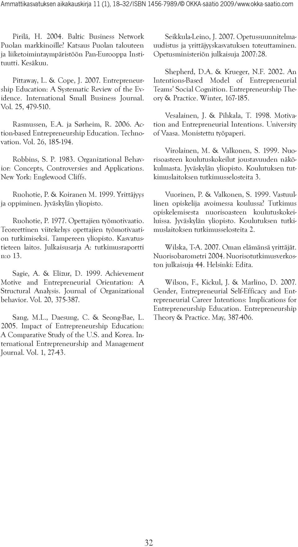 Technovation. Vol. 26, 185-194. Robbins, S. P. 1983. Organizational Behavior: Concepts, Controversies and Applications. New York: Englewood Cliffs. Ruohotie, P. & Koiranen M. 1999.