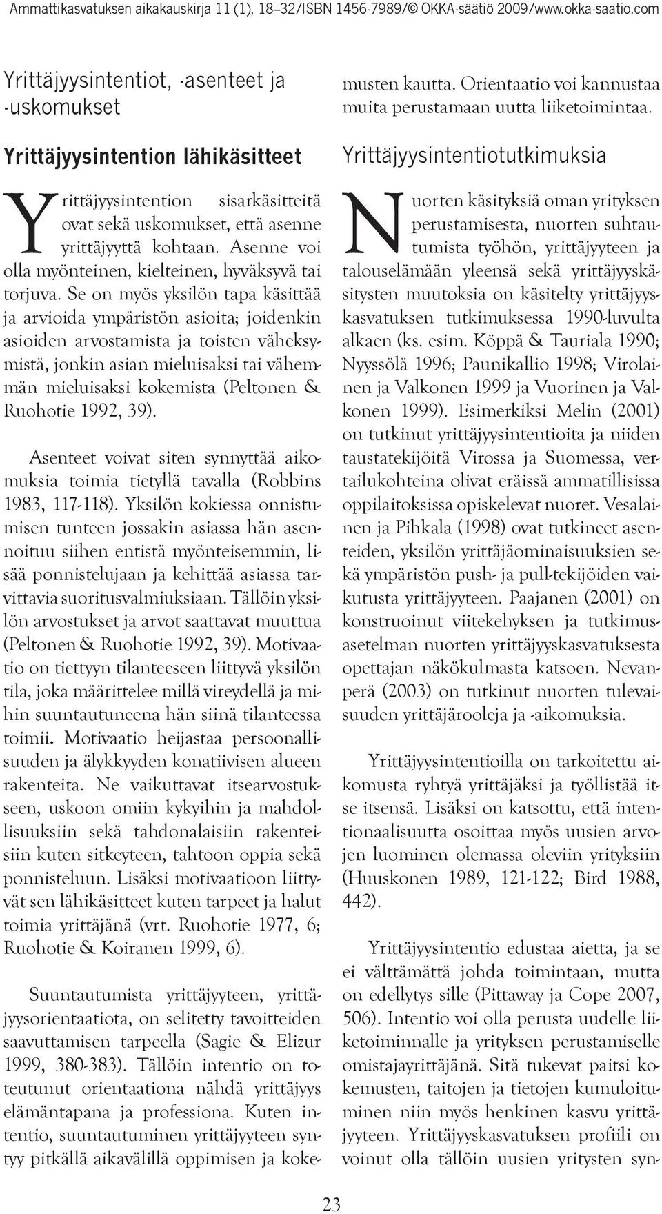 Se on myös yksilön tapa käsittää ja arvioida ympäristön asioita; joidenkin asioiden arvostamista ja toisten väheksymistä, jonkin asian mieluisaksi tai vähemmän mieluisaksi kokemista (Peltonen &