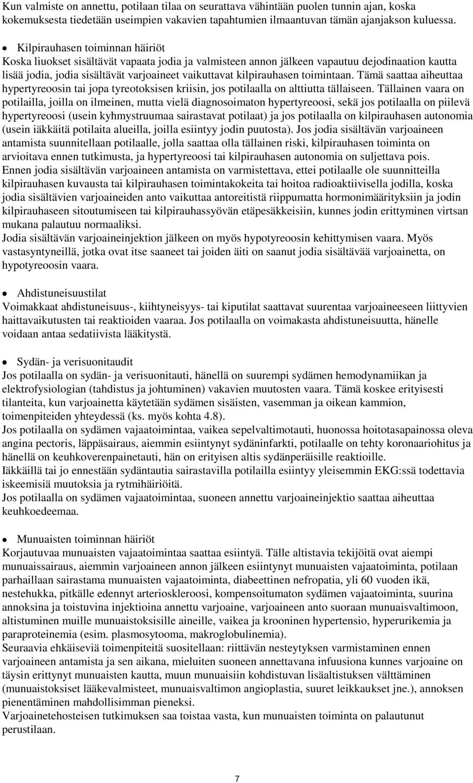 toimintaan. Tämä saattaa aiheuttaa hypertyreoosin tai jopa tyreotoksisen kriisin, jos potilaalla on alttiutta tällaiseen.