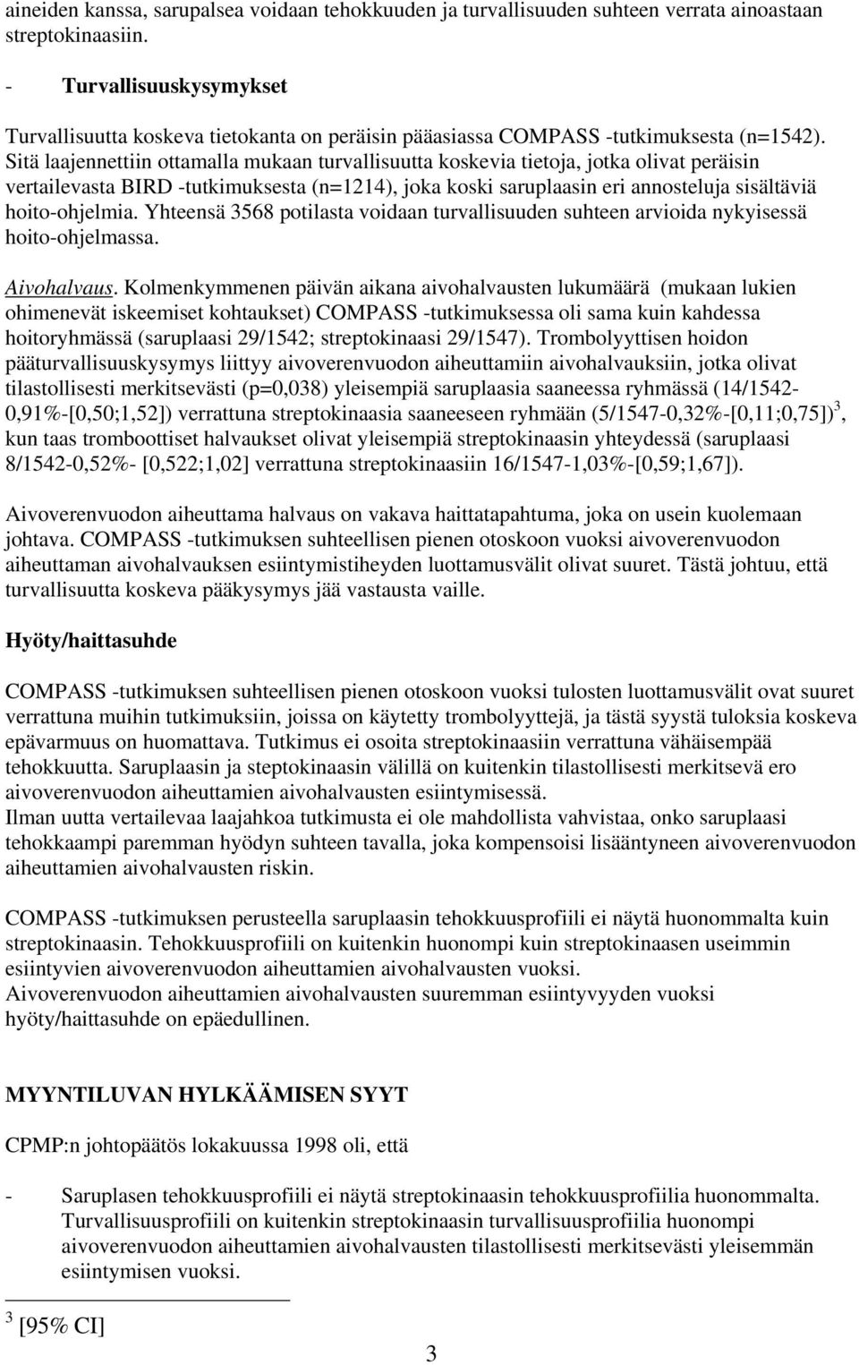 Sitä laajennettiin ottamalla mukaan turvallisuutta koskevia tietoja, jotka olivat peräisin vertailevasta BIRD -tutkimuksesta (n=1214), joka koski saruplaasin eri annosteluja sisältäviä hoito-ohjelmia.