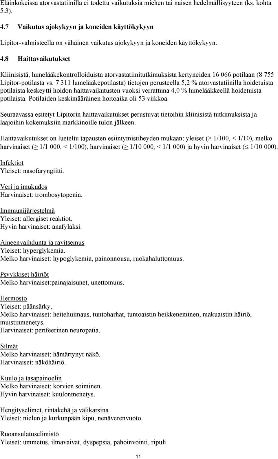 8 Haittavaikutukset Kliinisistä, lumelääkekontrolloiduista atorvastatiinitutkimuksista kertyneiden 16 066 potilaan (8 755 Lipitor-potilasta vs.