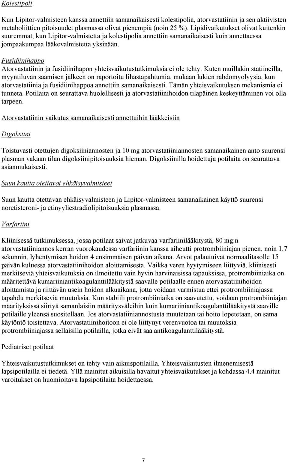 Fusidiinihappo Atorvastatiinin ja fusidiinihapon yhteisvaikutustutkimuksia ei ole tehty.