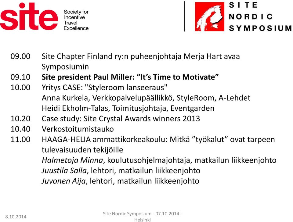 20 Case study: Site Crystal Awards winners 2013 10.40 Verkostoitumistauko 11.
