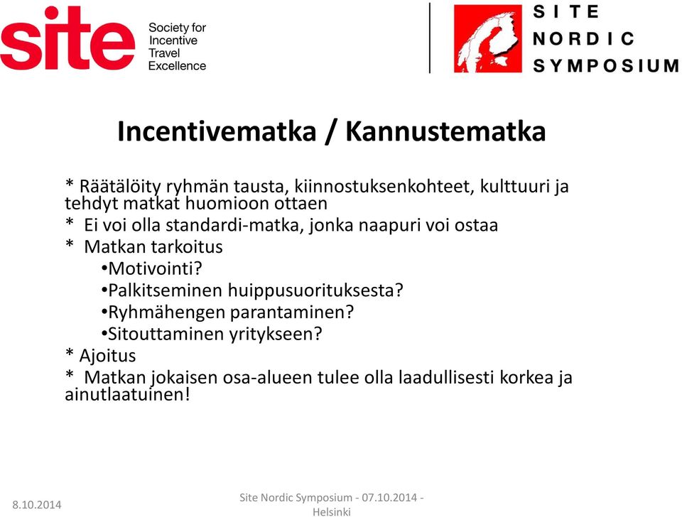 tarkoitus Motivointi? Palkitseminen huippusuorituksesta? Ryhmähengen parantaminen?