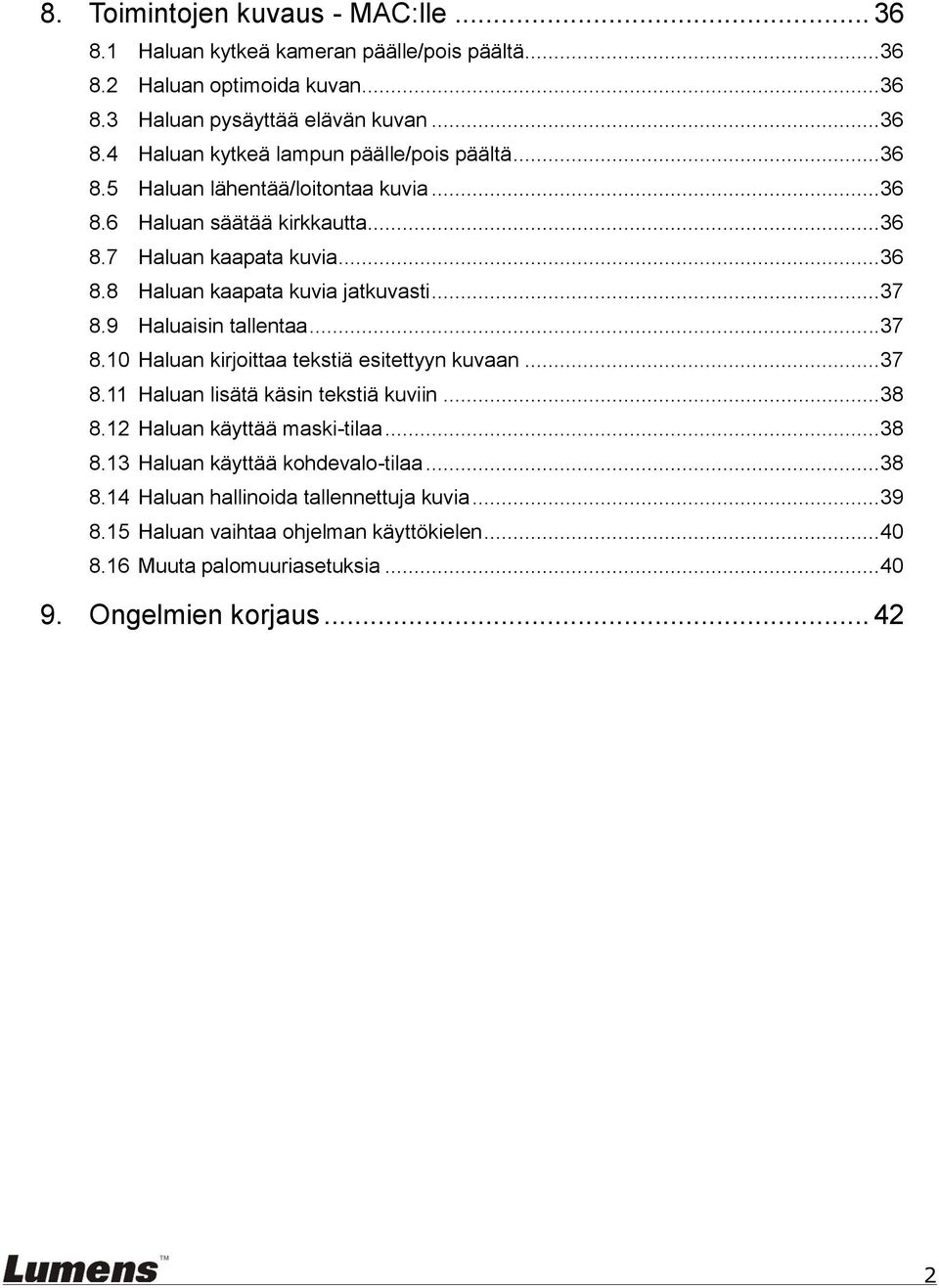 .. 37 8.10 Haluan kirjoittaa tekstiä esitettyyn kuvaan... 37 8.11 Haluan lisätä käsin tekstiä kuviin... 38 8.12 Haluan käyttää maski-tilaa... 38 8.13 Haluan käyttää kohdevalo-tilaa.