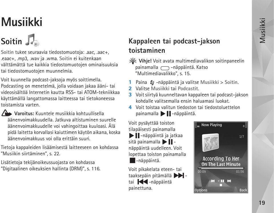 Podcasting on menetelmä, jolla voidaan jakaa ääni- tai videosisältöä Internetin kautta RSS- tai ATOM-tekniikkaa käyttämällä langattomassa laitteessa tai tietokoneessa toistamista varten.