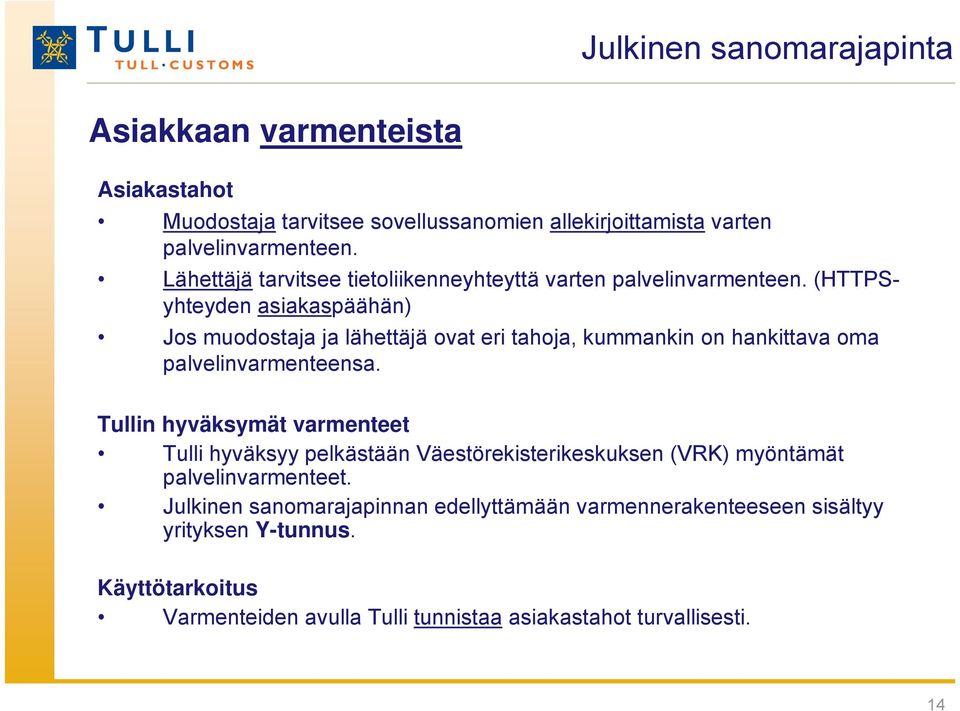 (HTTPSyhteyden asiakaspäähän) Jos muodostaja ja lähettäjä ovat eri tahoja, kummankin on hankittava oma palvelinvarmenteensa.