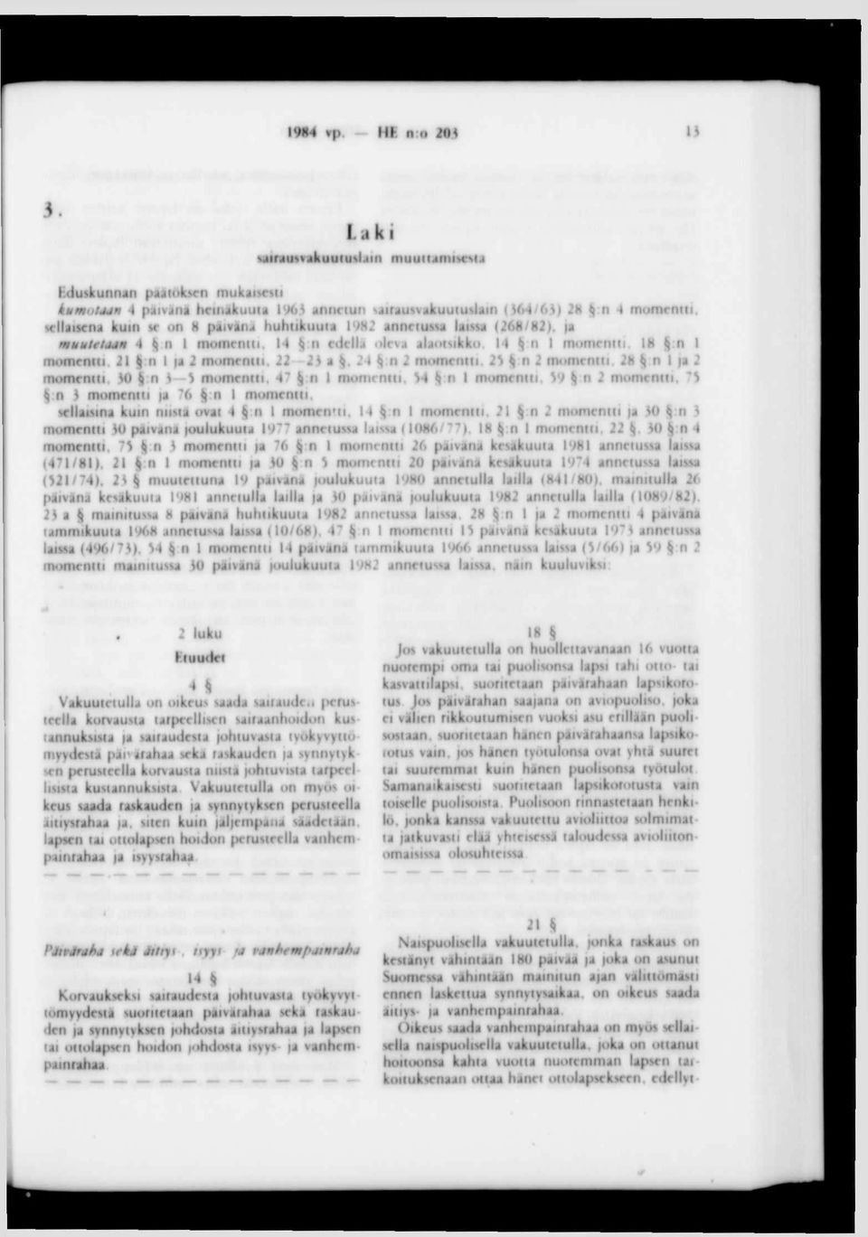 18 Vn 1 momentti 21 n I ja 2 momentti 22 23 a f, 24 n 2 momentti 2) :n 2 momentti. 28 t) n 1 ja 2 momentti 30 :n 3 ) momentti. 47 n 1 momentti. Vt Vn I momentti.