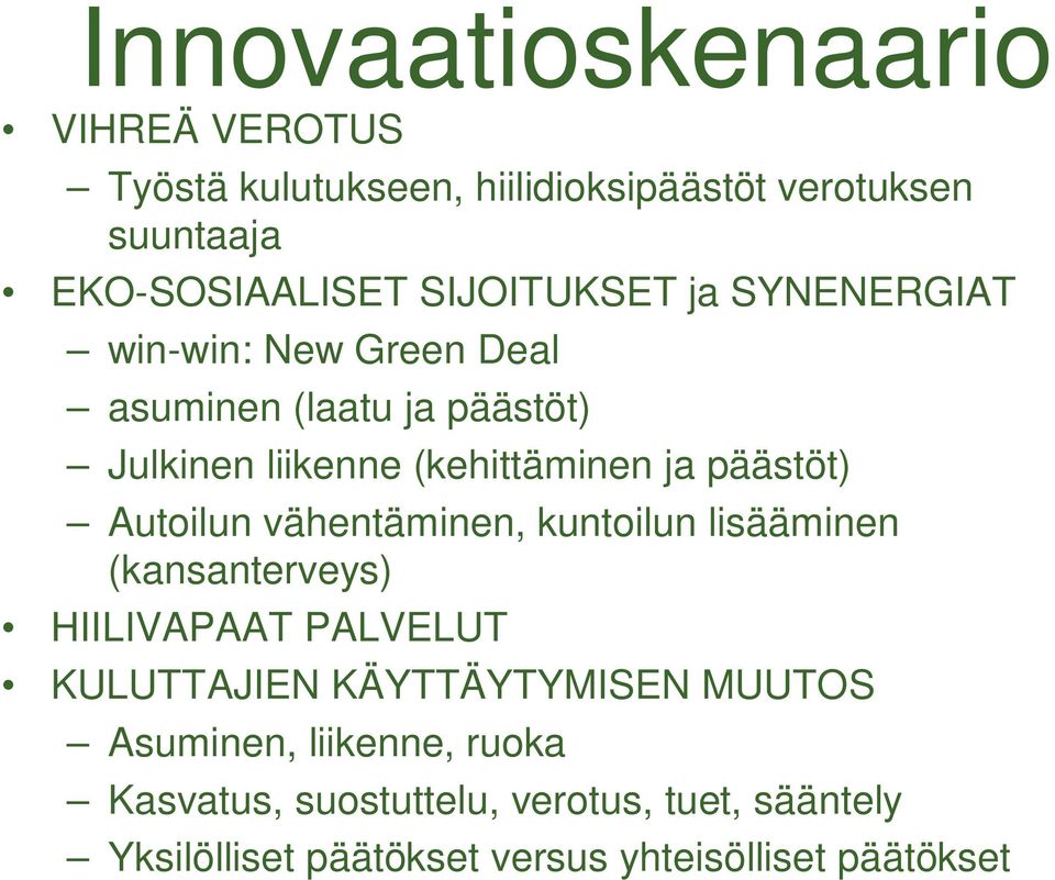 päästöt) Autoilun vähentäminen, kuntoilun lisääminen (kansanterveys) HIILIVAPAAT PALVELUT KULUTTAJIEN KÄYTTÄYTYMISEN