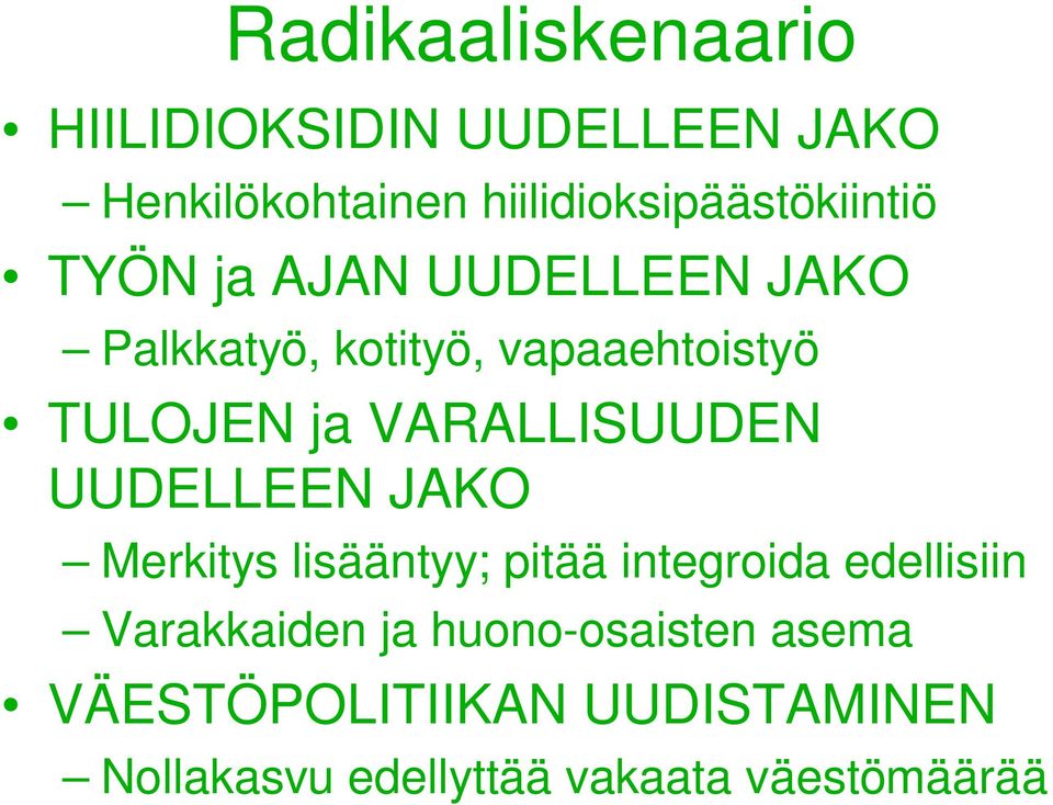 TULOJEN ja VARALLISUUDEN UUDELLEEN JAKO Merkitys lisääntyy; pitää integroida edellisiin