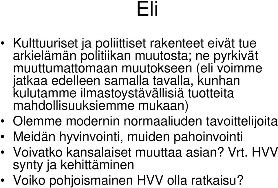 ilmastoystävällisiä tuotteita mahdollisuuksiemme mukaan) Olemme modernin normaaliuden tavoittelijoita