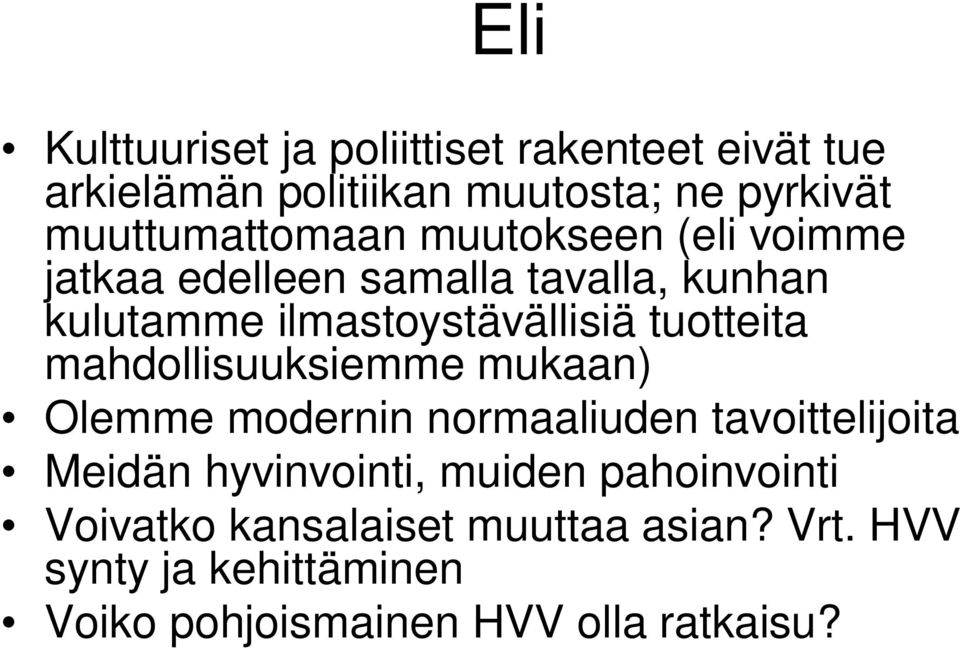 ilmastoystävällisiä tuotteita mahdollisuuksiemme mukaan) Olemme modernin normaaliuden tavoittelijoita