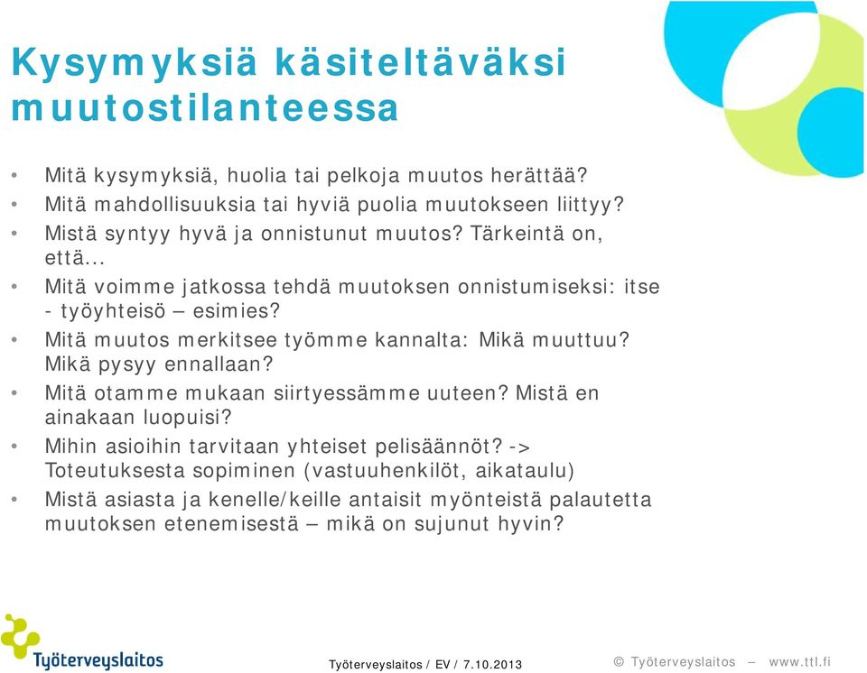 Mitä muutos merkitsee työmme kannalta: Mikä muuttuu? Mikä pysyy ennallaan? Mitä otamme mukaan siirtyessämme uuteen? Mistä en ainakaan luopuisi?