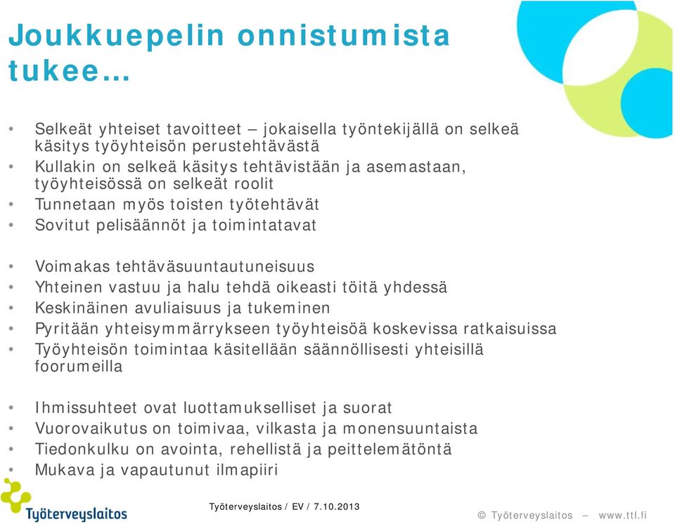 oikeasti töitä yhdessä Keskinäinen avuliaisuus ja tukeminen Pyritään yhteisymmärrykseen työyhteisöä koskevissa ratkaisuissa Työyhteisön toimintaa käsitellään säännöllisesti yhteisillä