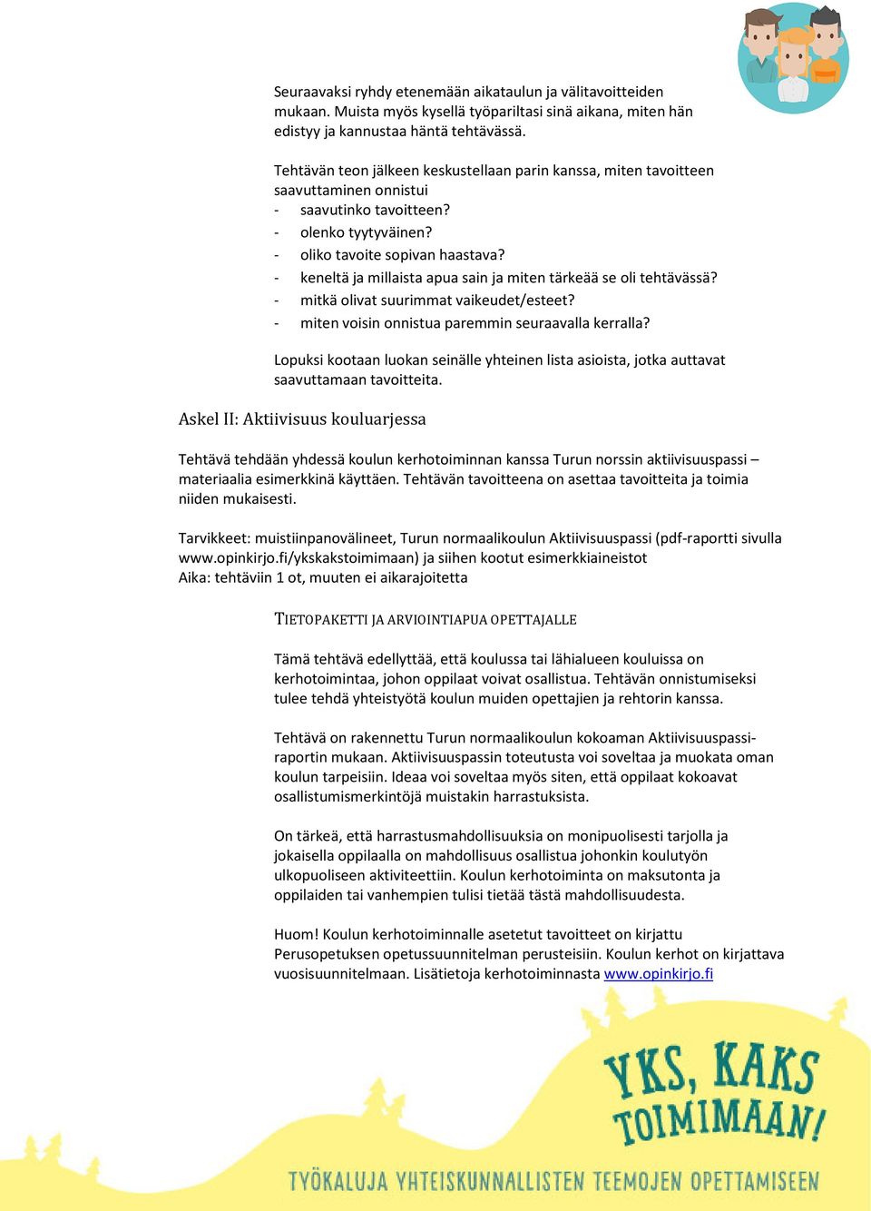 - keneltä ja millaista apua sain ja miten tärkeää se oli tehtävässä? - mitkä olivat suurimmat vaikeudet/esteet? - miten voisin onnistua paremmin seuraavalla kerralla?