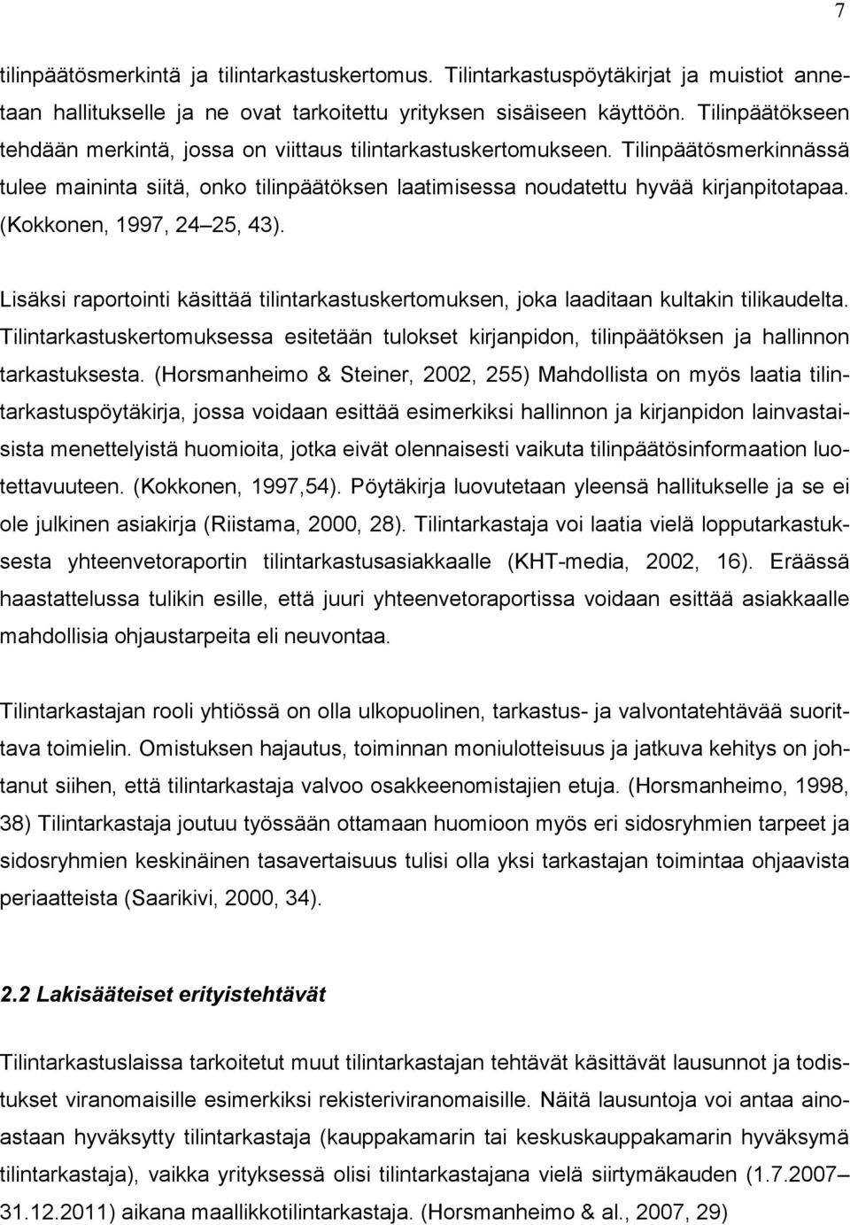 (Kokkonen, 1997, 24 25, 43). Lisäksi raportointi käsittää tilintarkastuskertomuksen, joka laaditaan kultakin tilikaudelta.