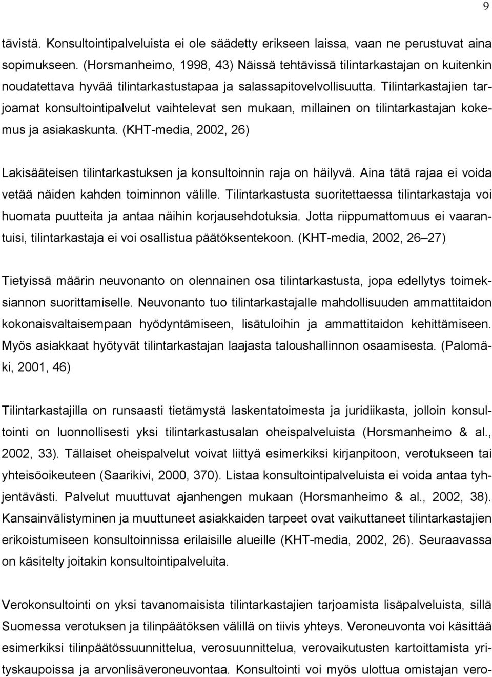 Tilintarkastajien tarjoamat konsultointipalvelut vaihtelevat sen mukaan, millainen on tilintarkastajan kokemus ja asiakaskunta.