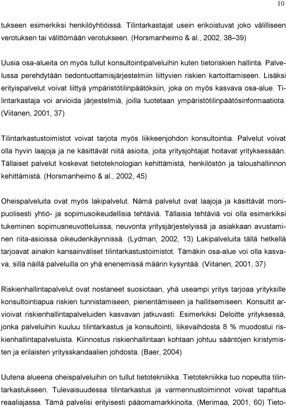 Lisäksi erityispalvelut voivat liittyä ympäristötilinpäätöksiin, joka on myös kasvava osa-alue. Tilintarkastaja voi arvioida järjestelmiä, joilla tuotetaan ympäristötilinpäätösinformaatiota.