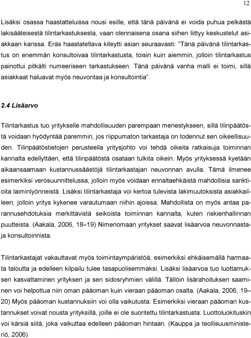 tarkastukseen. Tänä päivänä vanha malli ei toimi, sillä asiakkaat haluavat myös neuvontaa ja konsultointia. 2.