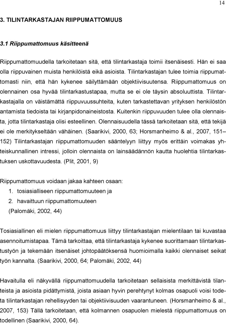 Riippumattomuus on olennainen osa hyvää tilintarkastustapaa, mutta se ei ole täysin absoluuttista.