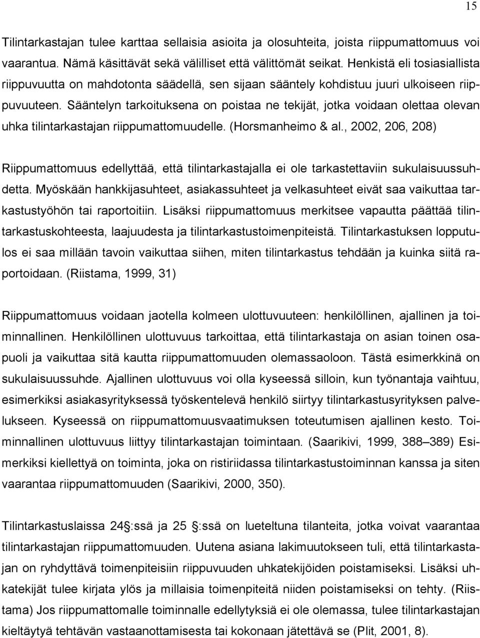 Sääntelyn tarkoituksena on poistaa ne tekijät, jotka voidaan olettaa olevan uhka tilintarkastajan riippumattomuudelle. (Horsmanheimo & al.