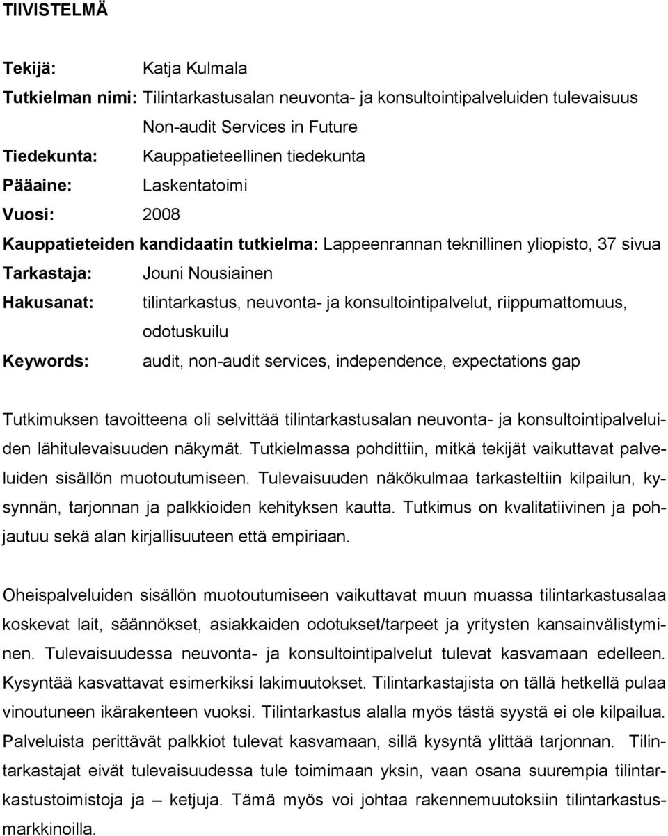 konsultointipalvelut, riippumattomuus, odotuskuilu Keywords: audit, non-audit services, independence, expectations gap Tutkimuksen tavoitteena oli selvittää tilintarkastusalan neuvonta- ja