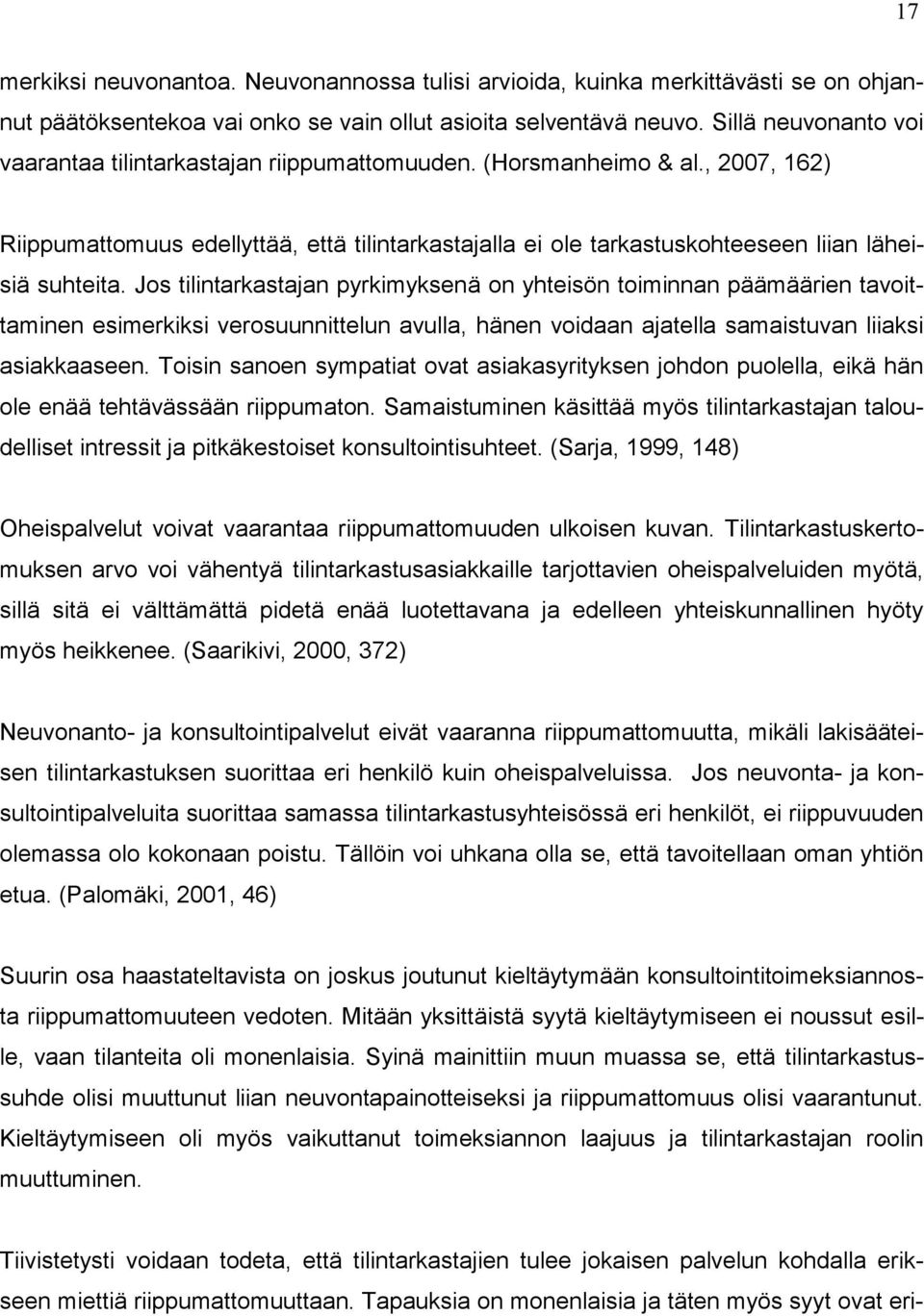 , 2007, 162) Riippumattomuus edellyttää, että tilintarkastajalla ei ole tarkastuskohteeseen liian läheisiä suhteita.