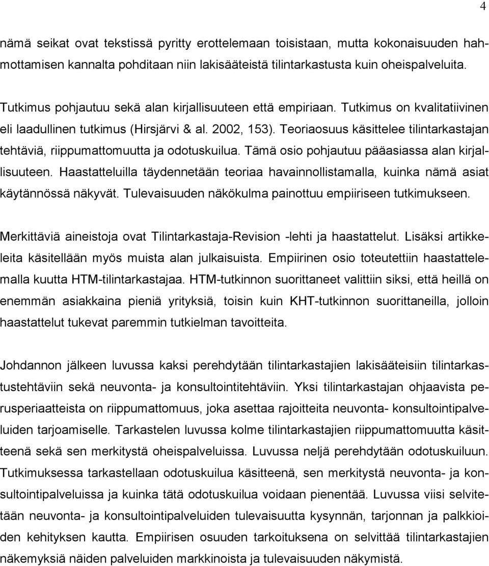 Teoriaosuus käsittelee tilintarkastajan tehtäviä, riippumattomuutta ja odotuskuilua. Tämä osio pohjautuu pääasiassa alan kirjallisuuteen.