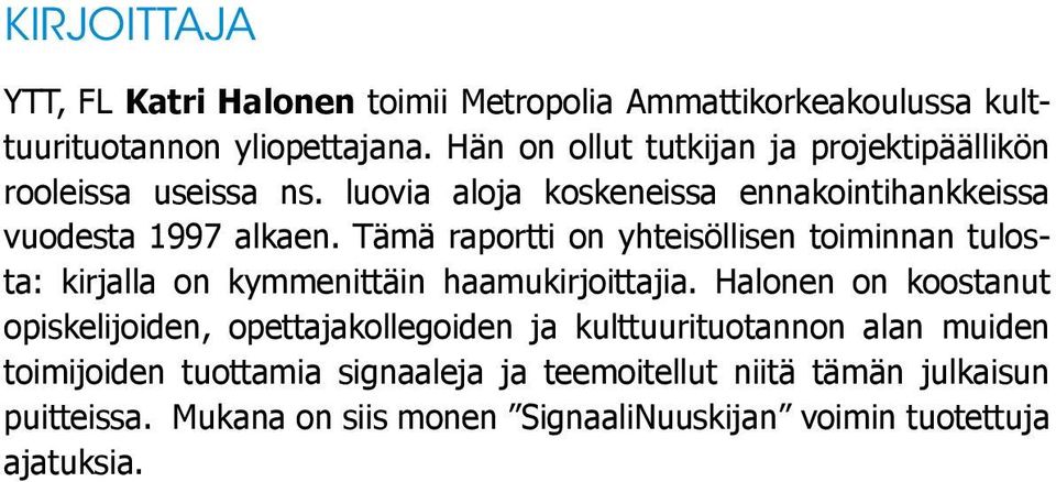 Tämä raportti on yhteisöllisen toiminnan tulosta: kirjalla on kymmenittäin haamukirjoittajia.