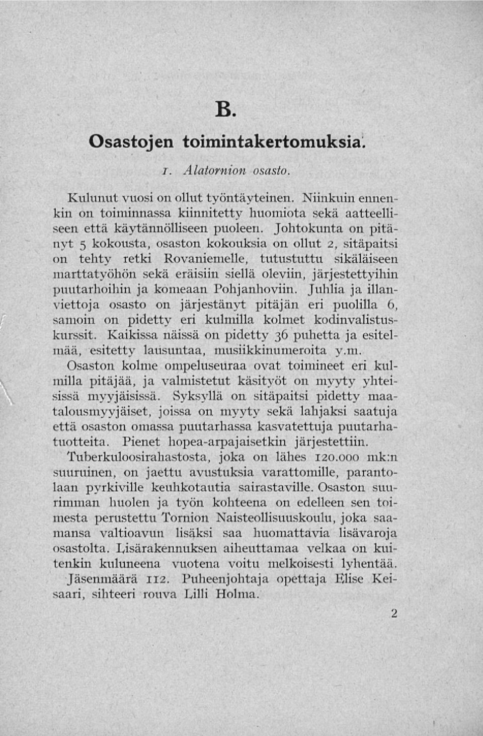 ja komeaan Pohjanhoviin. Juhlia ja illanviettoja osasto on järjestänyt pitäjän eri puolilla 6, samoin on pidetty eri kulmilla kolmet kodinvalistuskurssit.