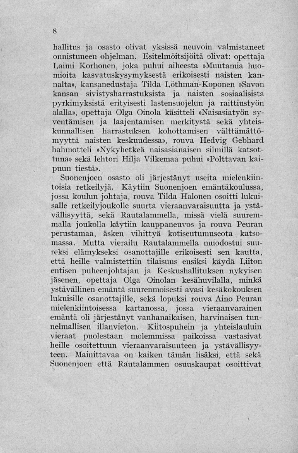 sivistysharrastuksista ja naisten sosiaalisista pyrkimyksistä erityisesti lastensuojelun ja raittiustyön alalla», opettaja Olga Oinola käsitteli»naisasiatyön syventämisen ja laajentamisen merkitystä