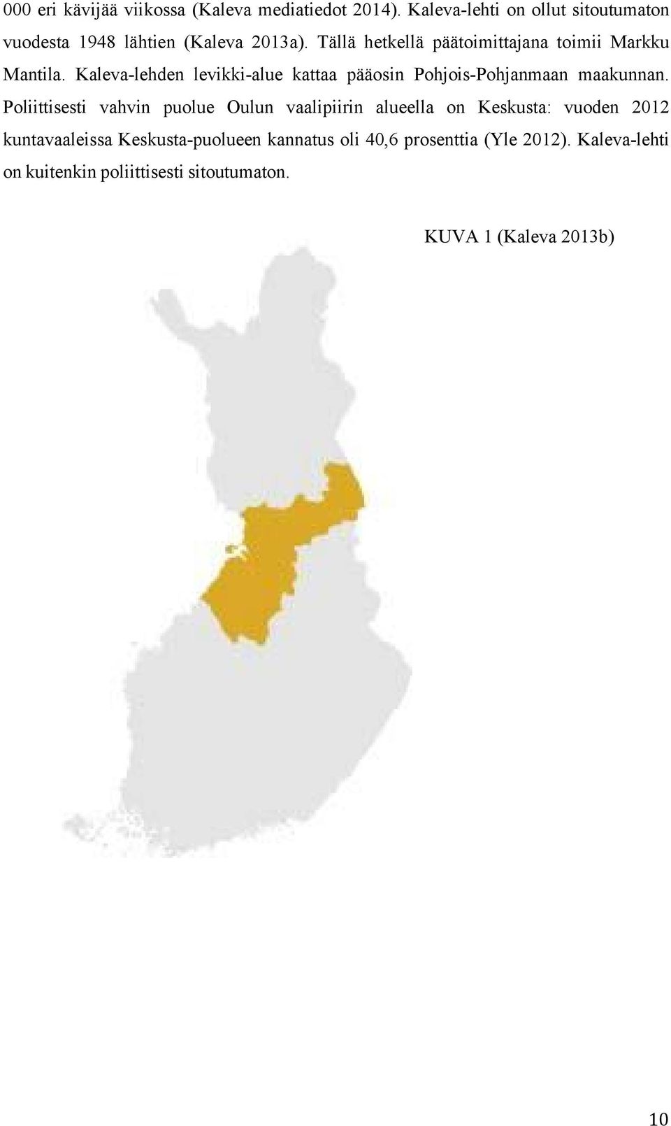 Tällä hetkellä päätoimittajana toimii Markku Mantila.