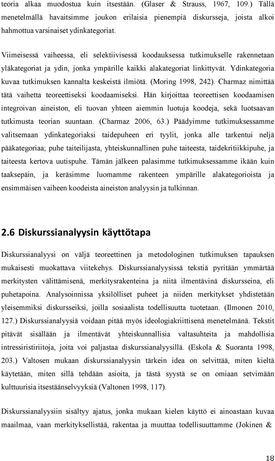 Ydinkategoria kuvaa tutkimuksen kannalta keskeistä ilmiötä. (Moring 1998, 242). Charmaz nimittää tätä vaihetta teoreettiseksi koodaamiseksi.