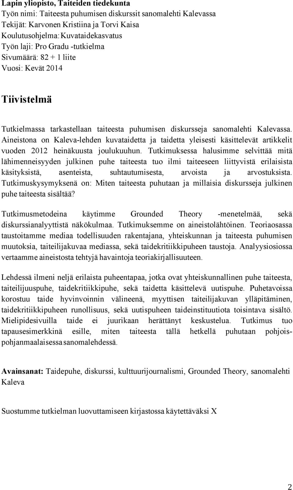 Aineistona on Kaleva-lehden kuvataidetta ja taidetta yleisesti käsittelevät artikkelit vuoden 2012 heinäkuusta joulukuuhun.