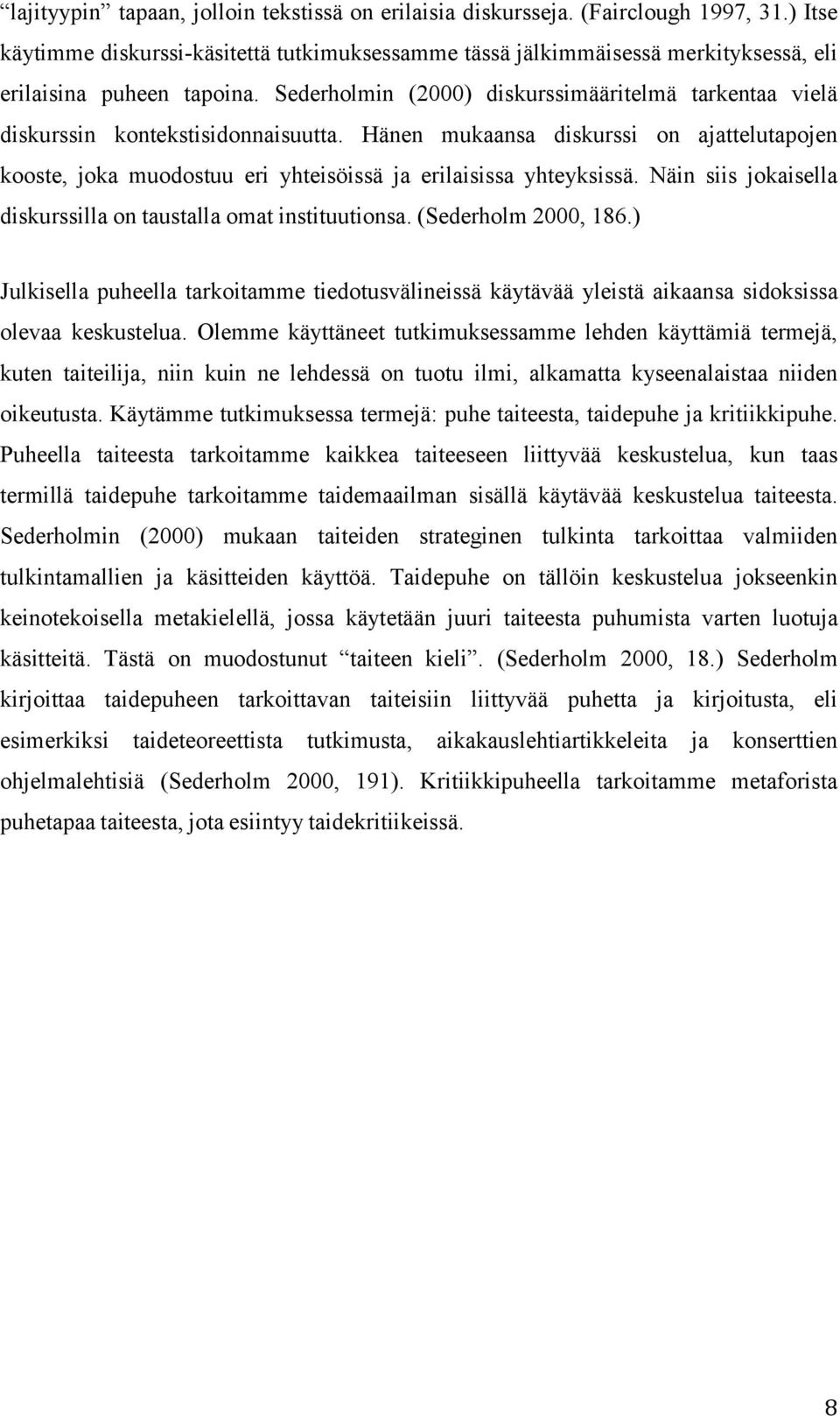 Sederholmin (2000) diskurssimääritelmä tarkentaa vielä diskurssin kontekstisidonnaisuutta.