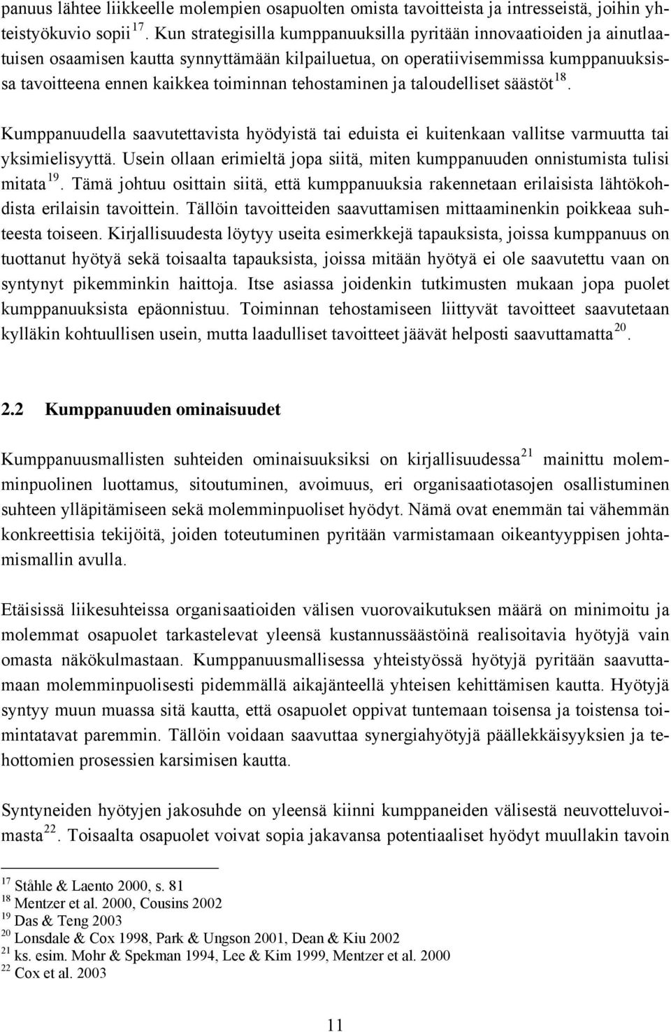 tehostaminen ja taloudelliset säästöt 18. Kumppanuudella saavutettavista hyödyistä tai eduista ei kuitenkaan vallitse varmuutta tai yksimielisyyttä.